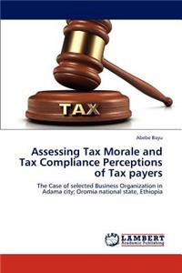 Assessing Tax Morale and Tax Compliance Perceptions of Tax payers