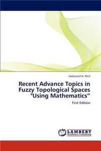 Recent Advance Topics in Fuzzy Topological Spaces 