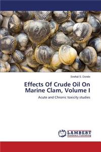 Effects of Crude Oil on Marine Clam, Volume I