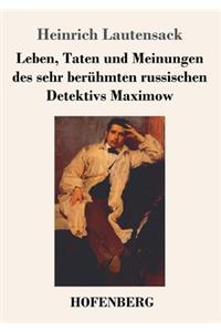 Leben, Taten und Meinungen des sehr berühmten russischen Detektivs Maximow