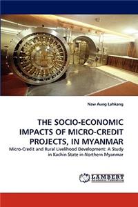Socio-Economic Impacts of Micro-Credit Projects, in Myanmar