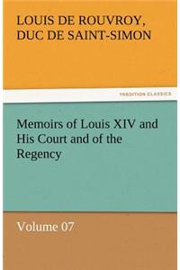 Memoirs of Louis XIV and His Court and of the Regency - Volume 07