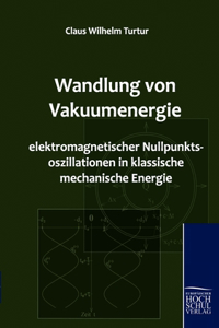 Wandlung von Vakuumenergie elektromagnetischer Nullpunktsoszillationen in klassische mechanische Energie