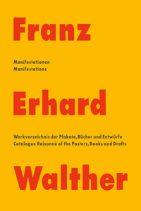 Franz Erhard Walther: Manifestations. Catalogue Raisonné of the Posters, Books and Drafts 1958 - 2020