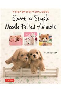 Sweet & Simple Needle Felted Animals