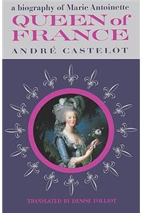 Queen of France, a Biography of Marie Antoinette