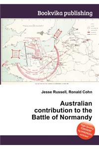 Australian Contribution to the Battle of Normandy