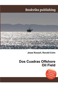 DOS Cuadras Offshore Oil Field