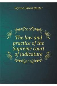 The Law and Practice of the Supreme Court of Judicature