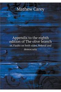 Appendix to the eighth edition of The olive branch or, Faults on both sides, federal and democratic