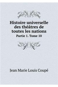 Histoire universelle des théâtres de toutes les nations Partie 1. Tome 10