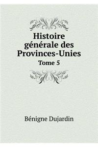 Histoire Générale Des Provinces-Unies Tome 5