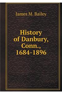 History of Danbury, Conn., 1684-1896