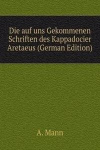 Die auf uns Gekommenen Schriften des Kappadocier Aretaeus (German Edition)