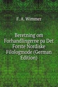Beretning om Forhandlingerne pa Det Forste Nordiske Filologmode (German Edition)