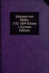 Johannes von Muller, 1752-1809 Volume 1 (German Edition)