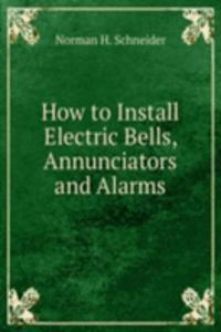 How to Install Electric Bells, Annunciators and Alarms