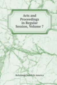 Acts and Proceedings in Regular Session, Volume 7