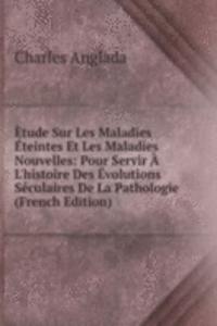 Etude Sur Les Maladies Eteintes Et Les Maladies Nouvelles: Pour Servir A L'histoire Des Evolutions Seculaires De La Pathologie (French Edition)