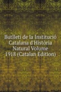 Butlleti de la Institucio Catalana d'Historia Natural Volume 1918 (Catalan Edition)