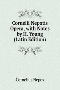 Cornelii Nepotis Opera, with Notes by H. Young (Latin Edition)