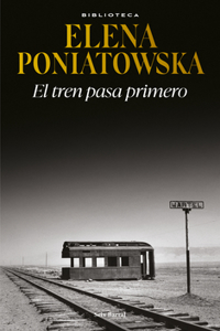 El Tren Pasa Primero (Novela Histórica) / First Comes the Train (a Historical Novel)