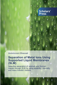 Separation of Metal Ions Using Supported Liquid Membranes (SLM)