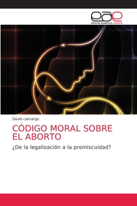 Código Moral Sobre El Aborto