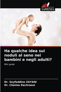 Ha qualche idea sui noduli al seno nei bambini e negli adulti?