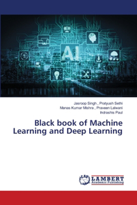 Black book of Machine Learning and Deep Learning