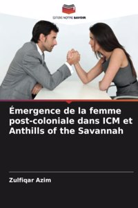 Émergence de la femme post-coloniale dans ICM et Anthills of the Savannah