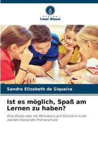 Ist es möglich, Spaß am Lernen zu haben?