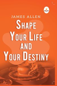 Shape Your Life And Your Destiny