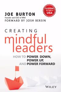 Creating Mindful Leaders: How to Power Down, Power Up and Power Forward