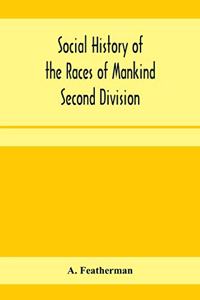 Social history of the races of mankind Second Division; Papuo and Malayo Melanesians.