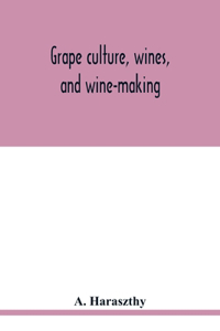 Grape culture, wines, and wine-making.