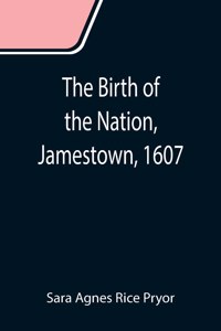 The Birth of the Nation, Jamestown, 1607