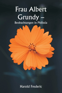 Frau Albert Grundy - Beobachtungen in Philistia
