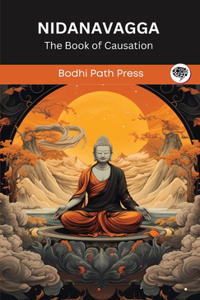 Nidanavagga (From Samyutta Nikaya): The Book of Causation