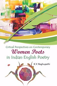Critical Perspectives On Conpemporary Women Poets In Indian English Poetry