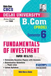 Fundamentals of Investment for B.Com Prog Semester 6 for Delhi University by Shiv Das