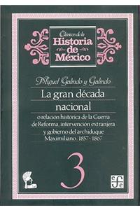 La Gran Decada Nacional, O Relacion Historica de La Guerra de Reforma, Intervencion Extranjera y Gobierno del Archiduque Maximiliano, 1857-1867, 3