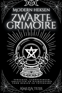 Moderne Heksen Zwarte Grimoire - Spreuken, Aanroepingen, Amuletten en Waarzeggerij voor Heksen en Tovenaars