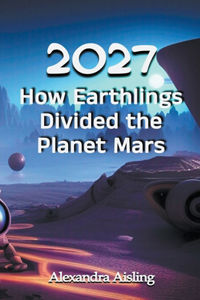 2027 How Earthlings Divided the Planet Mars
