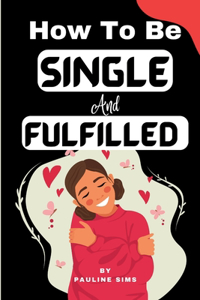 How To Be Single And Fulfilled