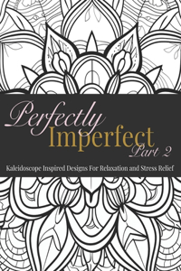 Perfectly Imperfect Part 2 - Kaleidoscope Inspired Designs