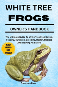White Tree Frogs Owner's Handbook