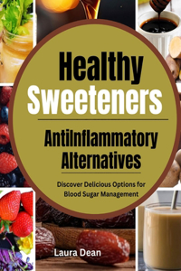 Healthy Sweeteners, Anti-Inflammatory Alternatives
