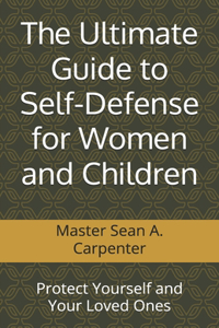 The Ultimate Guide to Self-Defense for Women and Children