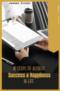 10 Steps to achieve success and happiness in life